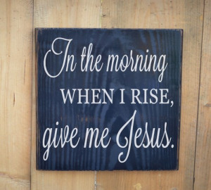 Quotes Religious Wood Sign Wall Art In The Morning When I Rise Give Me ...