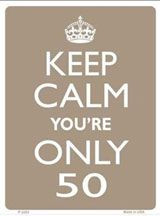 50th Birthday sign - Keep calm, Go To www.likegossip.com to get more ...