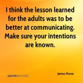 James Morse - I think the lesson learned for the adults was to be ...
