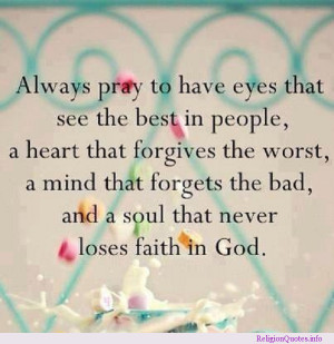 Always Pray To Have Eyes That See The Best In People, A Heart That ...