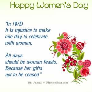 In IWD , It is injustice to make one day to celebrate with woman ...