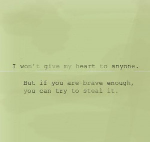 wont give my heart to anyone but if you are brave enoughyou can try ...