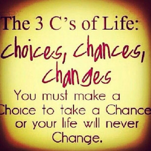 Choices, chances, changes