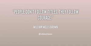 quote-William-Wells-Brown-people-dont-follow-titles-they-follow ...