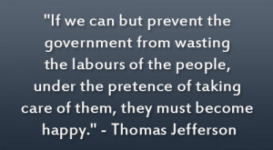 ... taking care of them, they must become happy.” – Thomas Jefferson