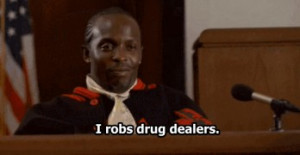 robs drug dealers. - Omar
