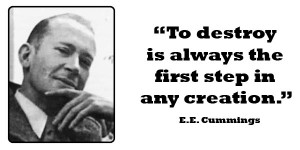 Cummings. Many people do not understand that destruction is part ...
