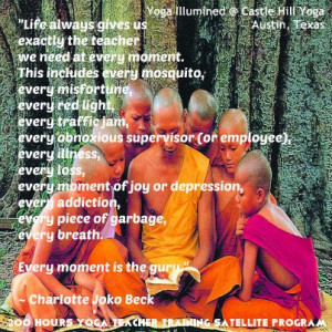 Every moment is the guru Quote by Charlotte Joko Beck #quotes #guru ...