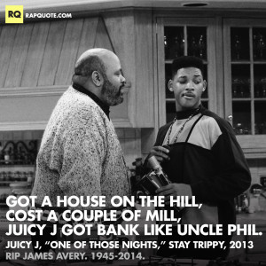 on the hill, cost a couple of mill, Juicy J got bank like Uncle Phil ...