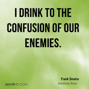 drink to the confusion of our enemies.
