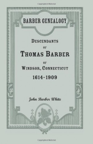 Barber Genealogy: Descendants of Thomas Barber of Windsor, Connecticut ...