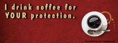 drink coffee for your protection. Facebook cover photo for your ...