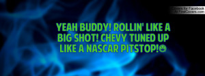 Yeah Buddy! Rollin' like a big shot! Chevy tuned up like a nascar ...