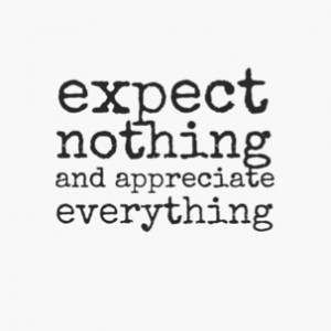 ... #450 - October 8, 2013 - Expect Nothing and Appreciate Everything