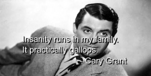 Cary grant quotes and sayings about yourself family insanity