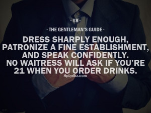 Dress sharply enough, patronize a fine establishment and speak ...