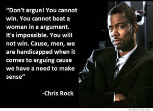 Wise words from Chris Rock – Don’t Argue! You cannot beat a woman ...
