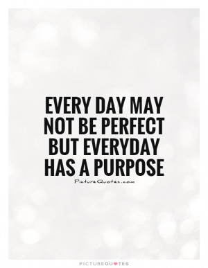 Quotes Not Perfect Quotes Meaning Of Life Quotes Purpose Quotes ...