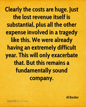 ... only exacerbate that. But this remains a fundamentally sound company