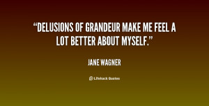 quote-Jane-Wagner-delusions-of-grandeur-make-me-feel-a-34944.png