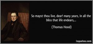 Hood Life Quotes: So Mayst Thou Live, Dear! Many Years, In All The ...