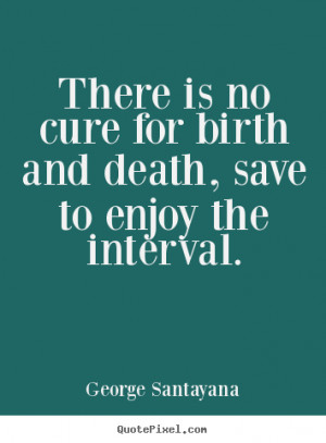 the interval george santayana more life quotes inspirational quotes ...
