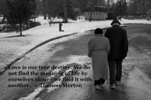 Love is our true destiny...Thomas Merton