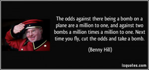 The odds against there being a bomb on a plane are a million to one ...