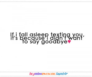 if i fall asleep texting you, it’s because i didn’t want to say ...
