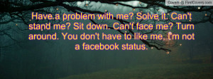 Have a problem with me? Solve it. Can't Profile Facebook Covers