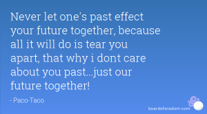 ... apart, that why i dont care about you past...just our future together