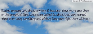 Missing someone isn't about how long it has been since you've seen ...