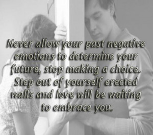 Never allow your past negative emotions to determine your future, stop ...