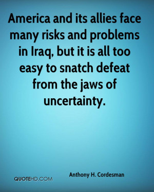 America and its allies face many risks and problems in Iraq, but it is ...