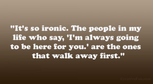 It’s so ironic. The people in my life who say, ‘I’m always going ...