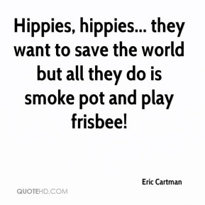 Eric Cartman Quotes Eric cartman - hippies