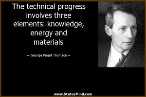 The technical progress involves three elements knowledge energy and