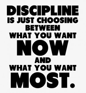 Discipline Quote: Discipline is just choosing between what you...