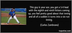 This guy is your ace, you got a 5-0 lead with the eighth and ninth ...