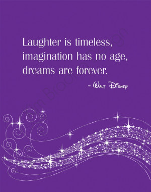 10. “Laughter is timeless, imagination has no age, dreams are ...