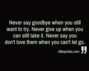 ... you can still take it. Never say you don't love them when you can't