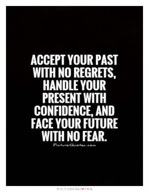 ... Quotes Past Quotes No Regrets Quotes Never Regret Quotes No Fear