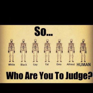 So ... Who are you to judge ?
