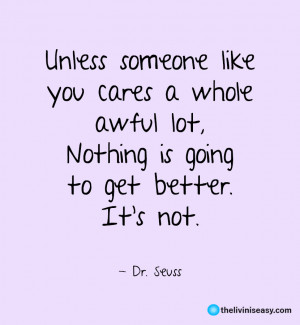 Unless someone like you cares a whole awful lot - Dr. Seuss Quotes ...