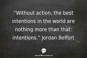 ... best intentions in the world are nothing more than that: intentions