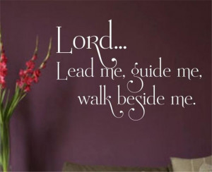 about Lord Lead Me, Guide Me, Walk Beside Me...Version 2...Vinyl Wall ...