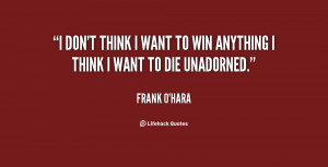 quote-Frank-OHara-i-dont-think-i-want-to-win-27662.png