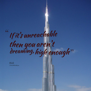 Quotes Picture: if it's unreachable then you aren't dreaming, high ...