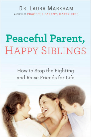 Peaceful Parents, Happy Siblings' By Dr. Laura Markham