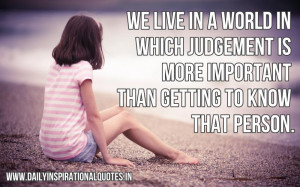 We Live In A World In Which Judgement Is More Important Than Getting ...